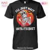 NEW I Will Just Wait Until Its Quiet San Francisco 49ers Unisex T-Shirt