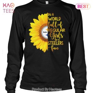 NEW In A World Full Of Regular Girls Be Pittsburgh Steelers Fan Unisex T-Shirt