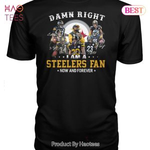 TRENDING Damn Right I Am A Pittsburgh Steelers Fan Now And Forever Unisex T-Shirt