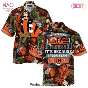 HOT TREND Cincinnati Bengals Hawaiian Shirt With Tropical Pattern If This Flag Offends You Its Because You Team Sucks