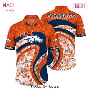 HOT TREND Denver Broncos NFL Hawaii Shirt Graphic Floral Tropical Pattern This Summer For Fan