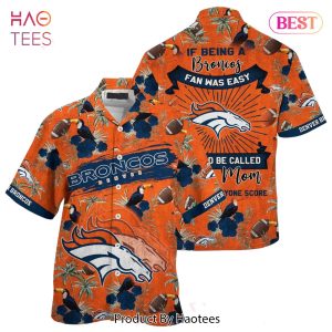 HOT TREND Denver Broncos NFL Hawaiian Shirt Being A Broncos Beach Shirt This For Summer Mom Lets Everyone Score