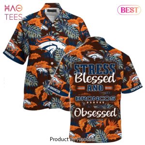 HOT TREND Denver Broncos NFL Hawaiian Shirt Stress Blessed Obsessed Summer Beach Shirt Gift For Fans Broncos