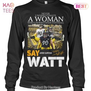Never Underestimate A Woman Who Understands Football And Love Say T J Watt  Unisex T-Shirt