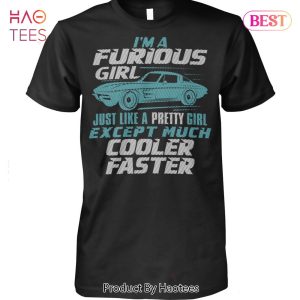 I Am A Furious Girl Cooler Faster Unisex T-Shirt