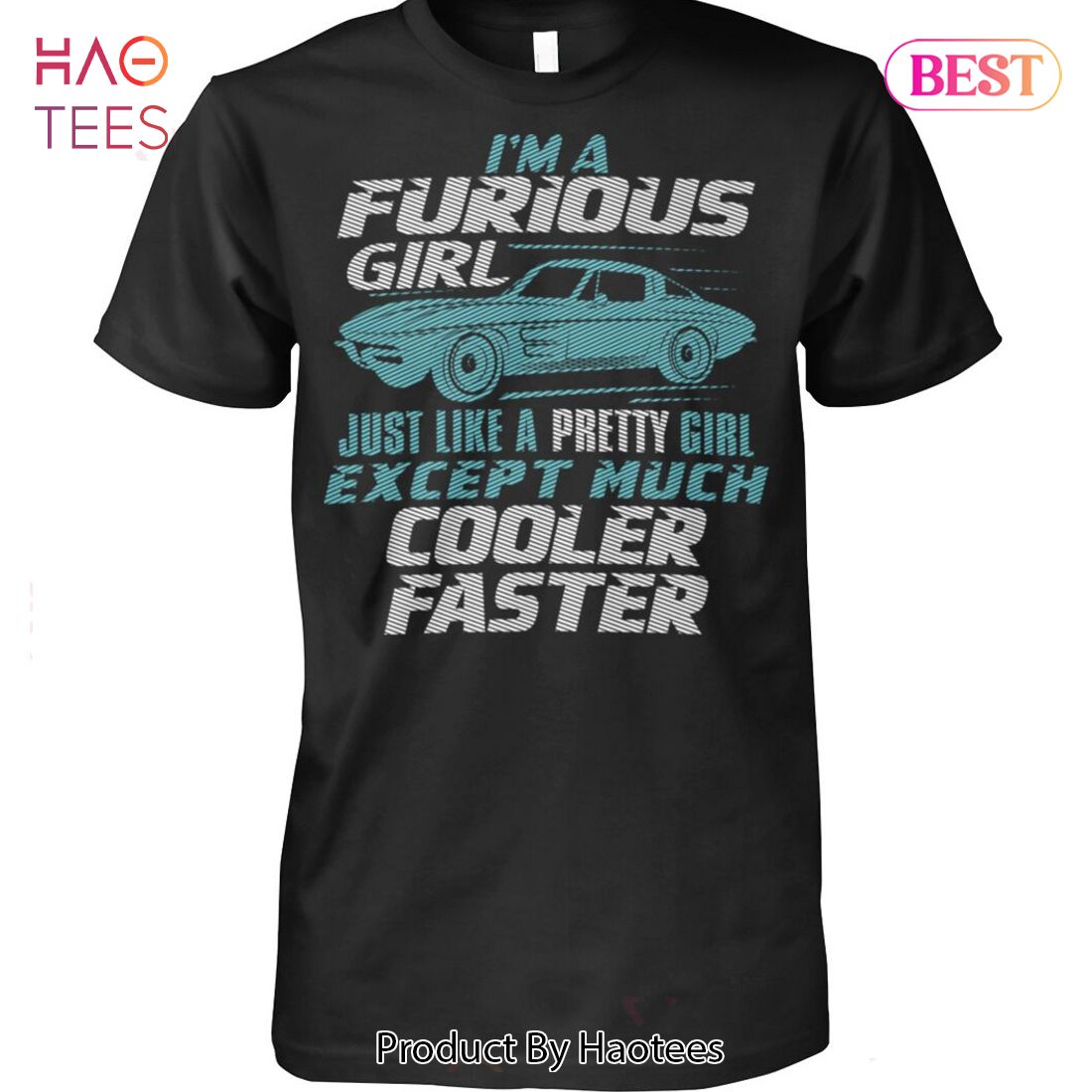 I Am A Furious Girl Cooler Faster Unisex T-Shirt I Am A Furious Girl Cooler Faster Unisex T-Shirt