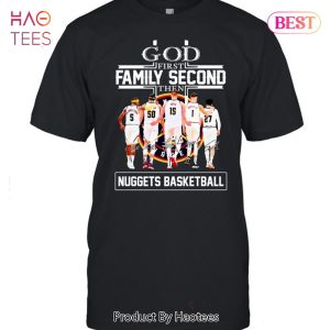 God First Family Second Then Denver Nuggets Basketball Signatures Unisex T-Shirt