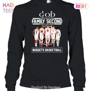 God First Family Second Then Denver Nuggets Basketball Signatures Unisex T-Shirt