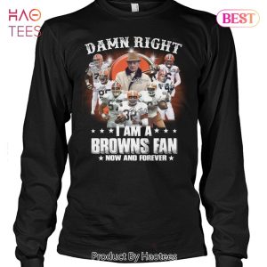 NEW Damn Right I Am A Cleveland Browns Fan Now And Forever Unisex T-Shirt