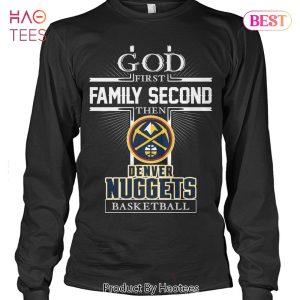 NEW God First Family Second Then Denver Nuggets Basketball Unisex T-Shirt