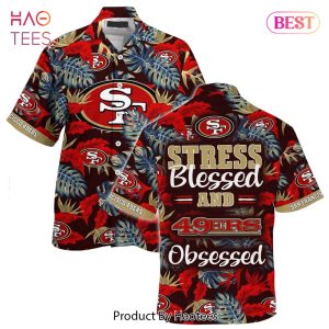 BEST San Francisco 49ers NFL Hawaiian Shirt Stress Blessed Obsessed Summer Beach Shirt Gift For Fans 49ers Hot Trend 2023