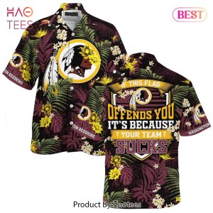 BEST Washington Redskins Hawaiian Shirt With Tropical Pattern If This Flag Offends You Its Because You Team Sucks Hot Trend 2023