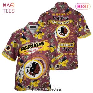 BEST Washington Redskins NFL Hawaiian Shirt Being A Redskins Beach Shirt This For Summer Mom Lets Everyone Score Hot Trend 2023