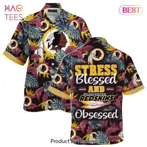BEST Washington Redskins NFL Hawaiian Shirt Stress Blessed Obsessed Summer Beach Shirt Gift For Fans Redskins Hot Trend 2023