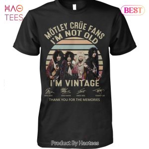 Motley Crue Fans Im Not Old Im Vintage Thank You For The Memories T-Shirt