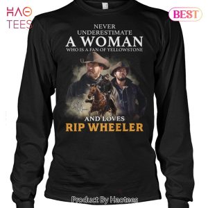 NEW Never Underestimate A Woman Who Is A Fan Of Yellowstone And Loves Rip Wheeler Unisex T-Shirt