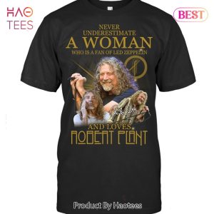 Never Underestimate A Woman Who Is A Fan Of Led Zeppelin And Love Robert Plant Unisex T-Shirt