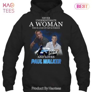 NEW Never Underestimate A Woman Who Is A Fan Of Fast & Furious And Loves Paul Walker Unisex T-Shirt