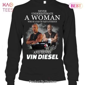 NEW Never Underestimate A Woman Who Is A Fan Of Fast & Furious And Loves Vin Diesel Unisex T-Shirt