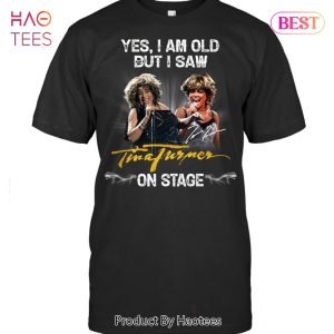 NEW Yes I Am Old But I Saw On Stage Tina Turner Unisex T-Shirt