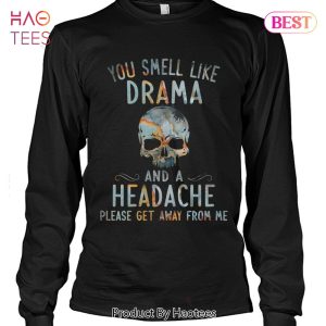 NEW You Smell Like Drama And A Headache Please Ger Away From Me Skull Unisex T-Shirt