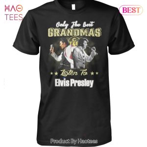 NEW Only The Best Grandmas Listen To Elvis Presley Unisex T-Shirt
