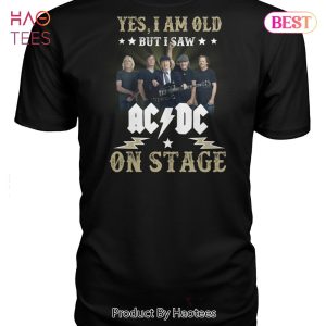 NEW Yes I Am Old But I Saw AC DC On Stage Unisex T-Shirt
