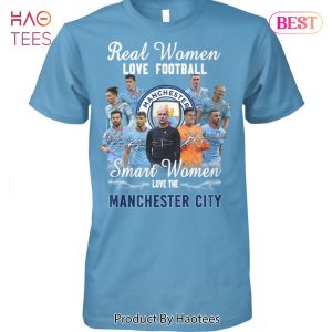 NEW Real Women Love Football Smart Women Love The Manchester City Unisex T-Shirt