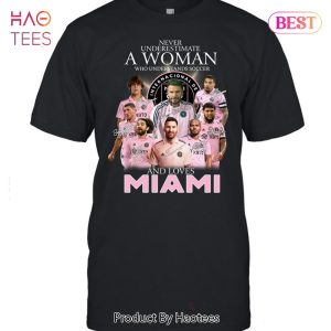 HOT TREND Never Underestimate A Woman Who Unserstands Soccer And Loves Inter Miami David Beckham Lionel Messi And Members Unisex T-Shirt