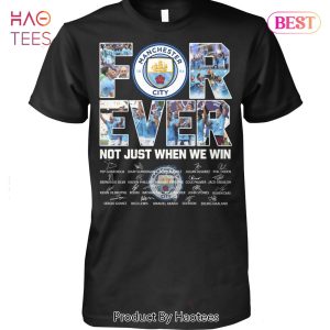 HOT Manchester City Forever Not Just When We Win Unisex T-Shirt