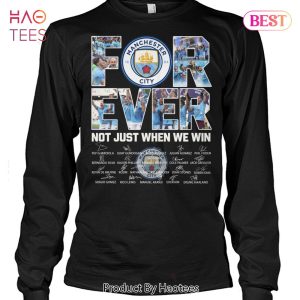 HOT Manchester City Forever Not Just When We Win Unisex T-Shirt