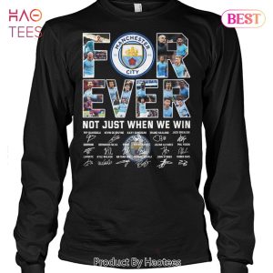 HOT TREND Manchester City Forever Not Just When We Win Unisex T-Shirt