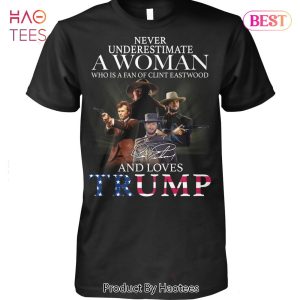 NEW Never Underestimate A Woman Who Is A Fan Of Clint Eastwood And Loves Trump Unisex T-Shirt
