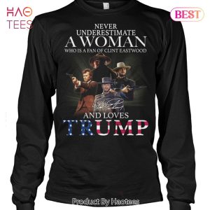 NEW Never Underestimate A Woman Who Is A Fan Of Clint Eastwood And Loves Trump Unisex T-Shirt