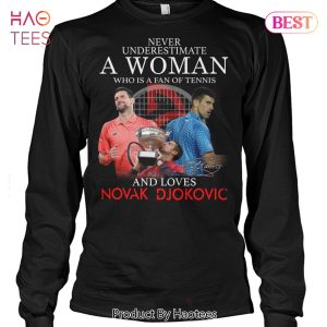 Never Underestimate A Woman Who Is A Fan Of Tennis And Loves Novak Djokovic Unisex T-Shirt