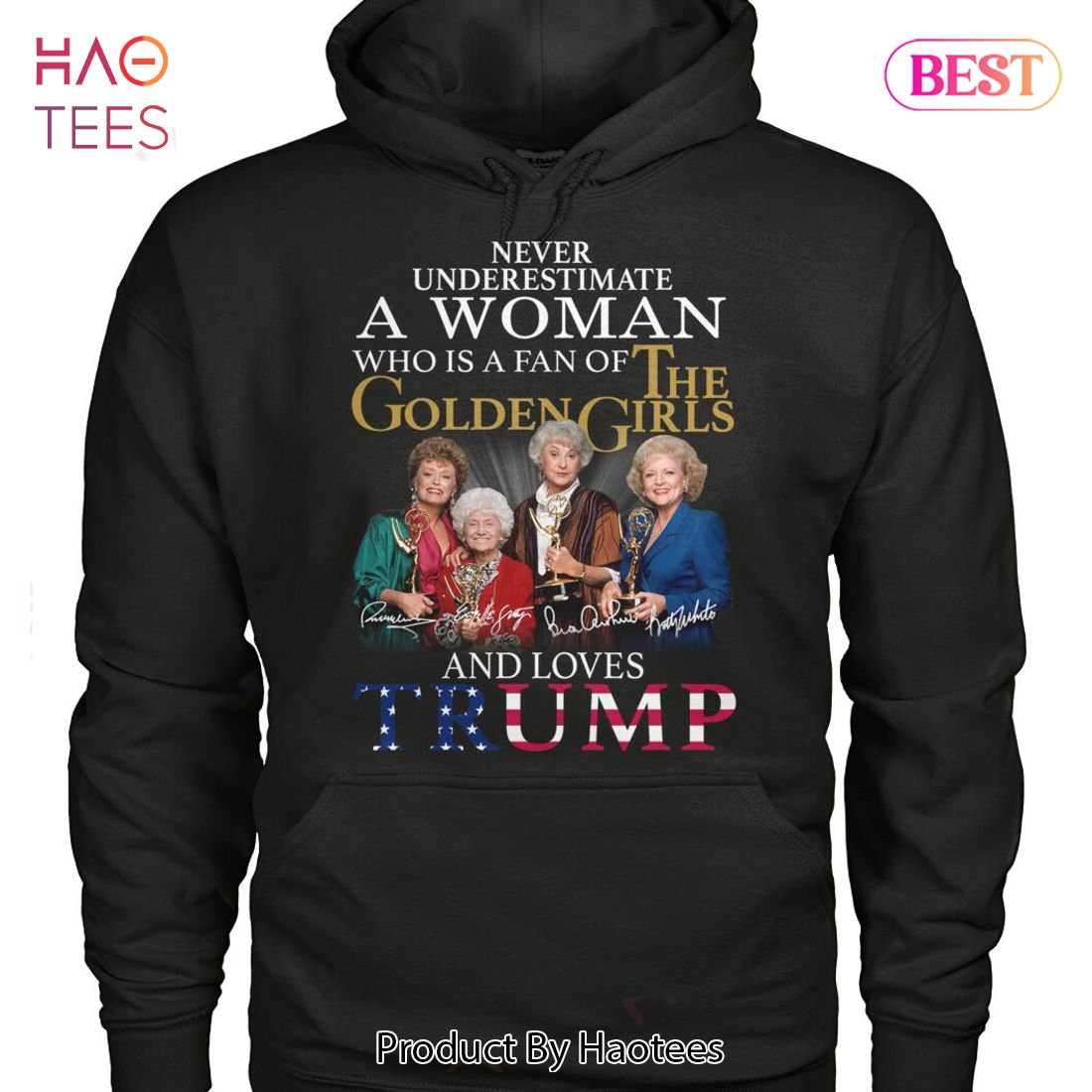 Never Underestimate A Woman Who Is A Fan Of The Golden Girl And Loves Trump Unisex T-Shirt Never Underestimate A Woman Who Is A Fan Of The Golden Girl And Loves Trump Unisex T-Shirt