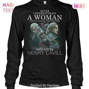 NEW Never Underestimate A Woman Who Is A Fan Of The Witcher And Loves Henry Cavill Unisex T-Shirt