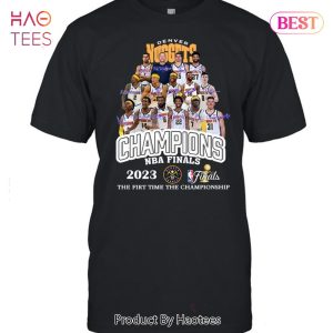 NEW Denver Nuggets Champions NBA Finals 2023 The Firt Time The Championship Unisex T-Shirt