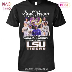 HOT TREND Real Women Love Baseball Smart Women Love The LSU Tigers Unisex T-Shirt