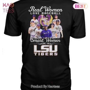 HOT TREND Real Women Love Baseball Smart Women Love The LSU Tigers Unisex T-Shirt