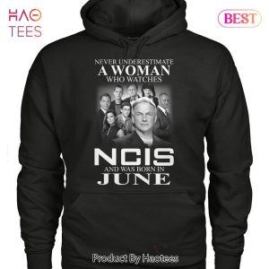 Never Underestimate A Woman Who Watches NCIS And Was Born In June Unisex T-Shirt