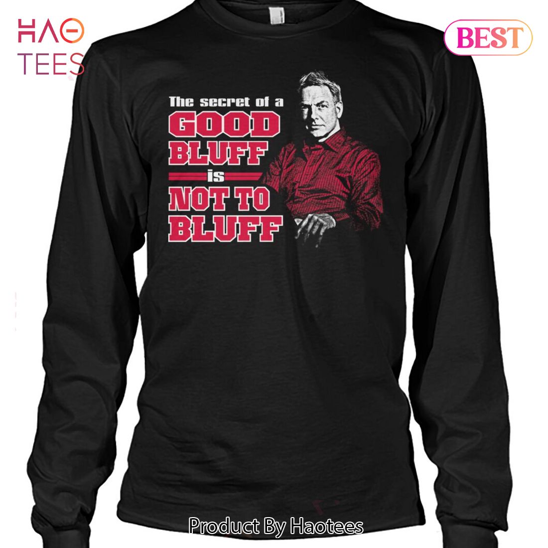The Secret Of A Good Bluff Is Mot To Bluff NCIS Unisex T-Shirt The Secret Of A Good Bluff Is Mot To Bluff NCIS Unisex T-Shirt