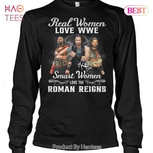 Real Women Love WWE Smart Women Love The Roman Reigns Unisex T-Shirt