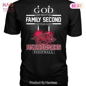 God First Family Second Then Arkansas Razorbacks Football Unisex T-Shirt