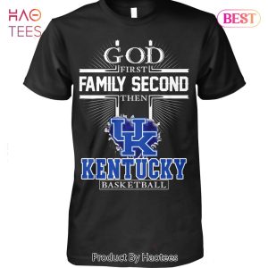 God First Family Second Then Kentucky Wildcats Basketbal Unisex T-Shirt