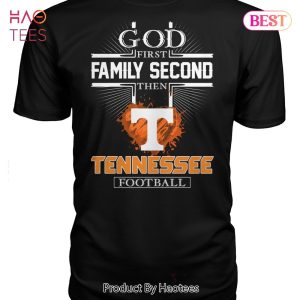 God First Family Second Then Tennessee Volunteers Football Unisex T-Shirt
