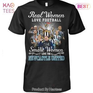 HOT Real Women Love Football Smart Women Love The NewCastle United Unisex T-Shirt