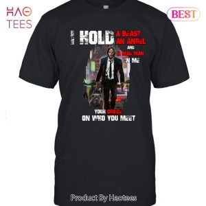I Hold A Beast An Angel And A Mad Man John Wick Unisex T-Shirt