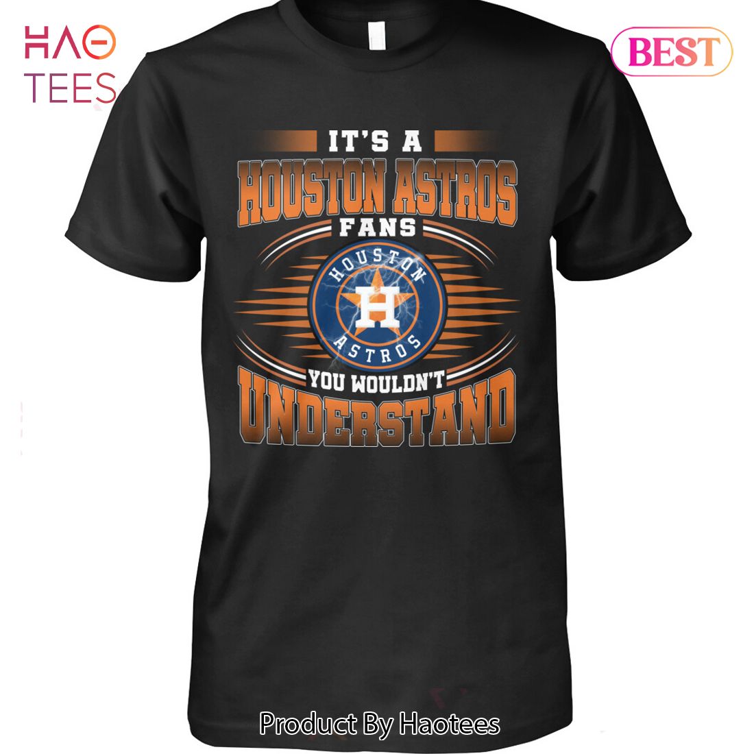It Is A Houston Astros Fan You Wouldnt Understand Unisex T-Shirt It Is A Houston Astros Fan You Wouldnt Understand Unisex T-Shirt