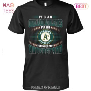 It Is A Oakland Athletics Fan You Wouldnt Understand Unisex T-Shirt